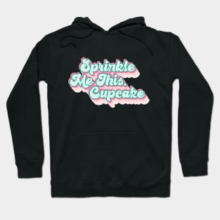 Sprinkle Me This Cupcake Hoodie